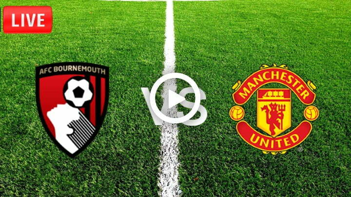 Manchester United vs Bournemouth Live | Kick Off Time, Match Info, Team News and Possible Lineups