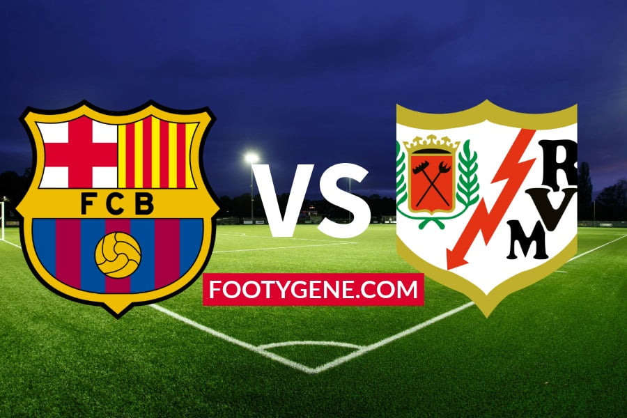 Barcelona vs Rayo Vallecano Live | Kick Off Time, Match Info, Team News and Possible Lineups